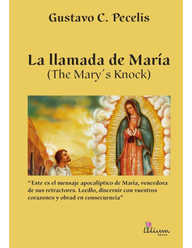 La llamada de María : The Mary s knock:Este es el mensaje apocalíptico de María, vencedora de sus retractores : leedlo, discernir con vuestros corazones y obrad en consecuencia