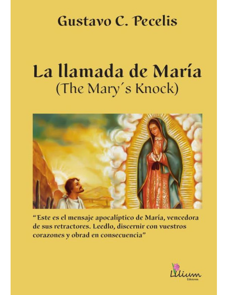 La llamada de María : The Mary s knock:Este es el mensaje apocalíptico de María, vencedora de sus retractores : leedlo, discernir con vuestros corazones y obrad en consecuencia