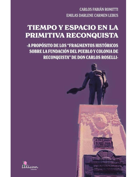 Tiempo y espacio en la primitiva Reconquista:A propósito de los fragmentos históricos sobre la fundación del pueblo y colonia de Reconquista de Don Carlos Roselli