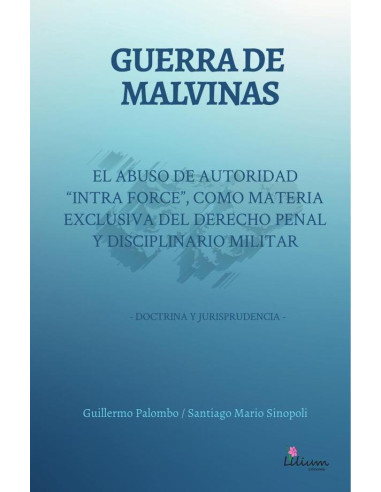 Guerra de Malvinas: El abuso de autoridad "intra force" como materia exclusiva del derecho penal y disciplinario militar