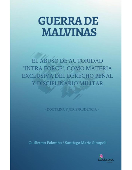 Guerra de Malvinas: El abuso de autoridad "intra force" como materia exclusiva del derecho penal y disciplinario militar