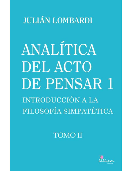 Analítica del acto de pensar 1. Introducción a la filosofía simpatética Tomo II