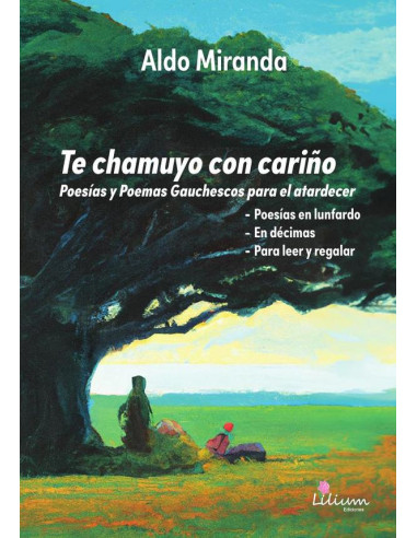 Te chamuyo con cariño:poesías y poemas gauchescos para el atardecer