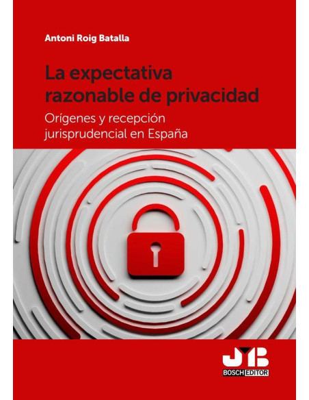 La expectativa razonable de privacidad:Orígenes y recepción jurisprudencial en España