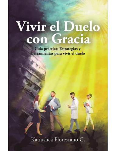 Vivir el Duelo con Gracia :Guía práctica: Estrategias y herramientas para vivir el duelo