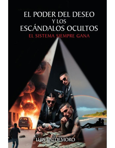 El poder del deseo y los escándalos ocultos :EL SISTEMA SIEMPRE GANA