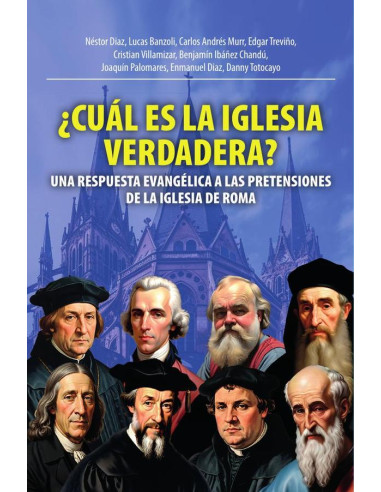 Cuál es la iglesia verdadera? :UNA RESPUESTA EVANGÉLICA A LAS PRETENSIONES DE LA IGLESIA DE ROMA