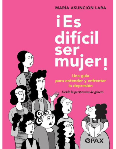 ¡Es difícil ser mujer! :Una guía para entender y enfrentar la depresión