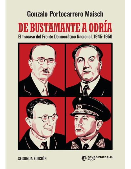 De bustamante a odría :El fracaso del Frente Democrático Nacional 1945-1950 - 2da edición