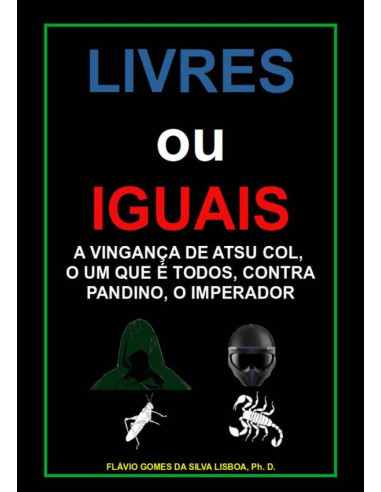 Livres Ou Iguais:A vingança de Atsu Col, o Um Que é Todos, contra Pandino, o Imperador