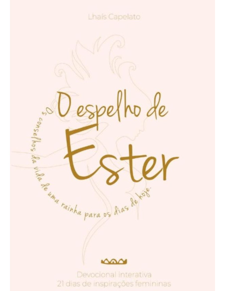 O Espelho De Ester:Os conselhos da vida de uma rainha para os dias de hoje