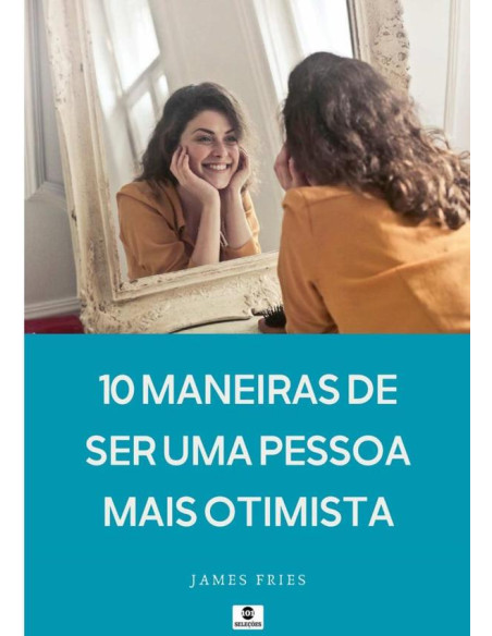 10 Maneiras De Ser Uma Pessoa Mais Otimista