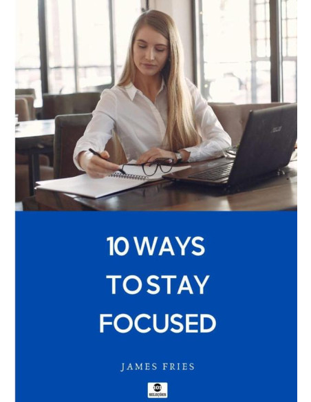 10 Ways To Stay Focused