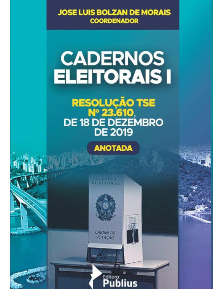 Cadernos Eleitorais I:RESOLUÇÃO TSE NO 23.610,  DE 18 DE DEZEMBRO DE 2019 - ANOTADA