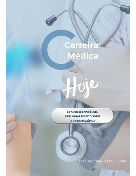 Carreira Médica Hoje!:20 ANOS DE EXPERIÊNCIA  E UM OLHAR PRÁTICO SOBRE  A CARREIRA MÉDICA