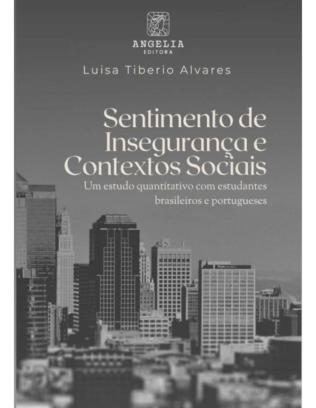 Sentimento De Insegurança E Contextos Sociais::estudo quantitativo com estudantes brasileiros e portugueses