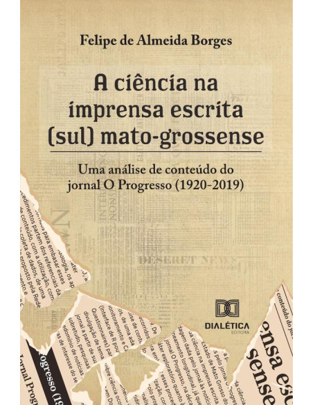 A ciência na imprensa escrita (sul) mato-grossense:uma análise de conteúdo do jornal O Progresso (1920-2019)