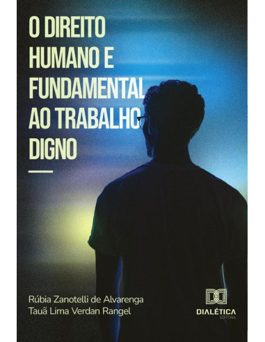 O direito humano e fundamental ao trabalho digno