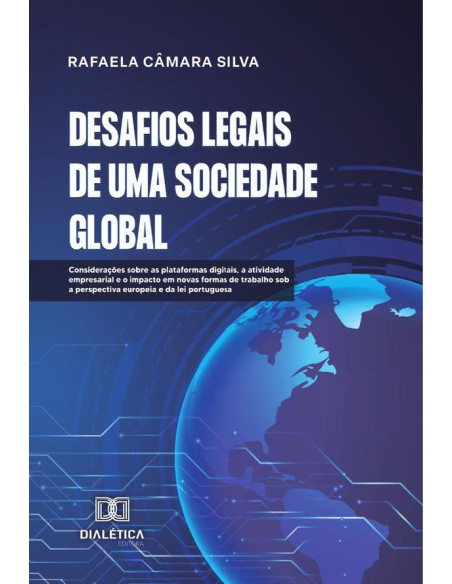 Desafios Legais de uma Sociedade Global:considerações sobre as plataformas digitais, a atividade empresarial e o impacto em novas formas de trabalho sob a perspectiva europeia e da lei portuguesa