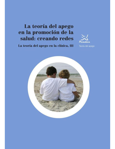 La teoría del apego en la promoción de la salud: creando redes:La teoría del apego en la clínica, III