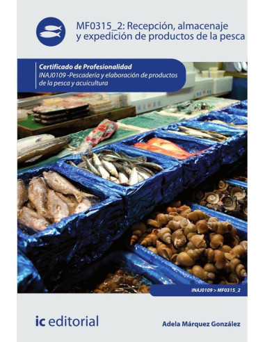 Recepción, almacenaje y expedición de productos de la pesca. INAJ0109 - Pescadería y elaboración de productos de la pesca y acuicultura