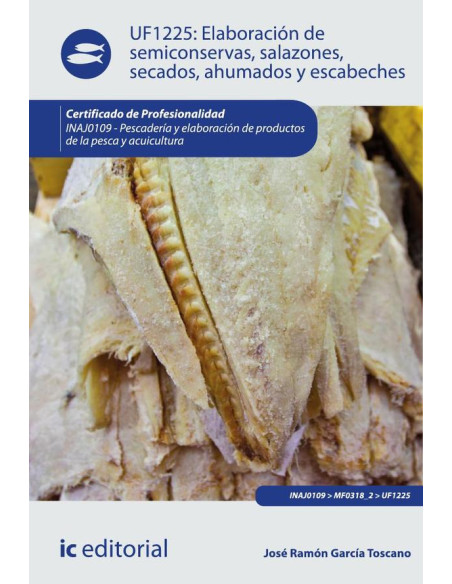 Elaboración de semiconservas, salazones, secados, ahumados y escabeches. INAJ0109 - Pescadería y elaboración de productos de la pesca y acuicultura