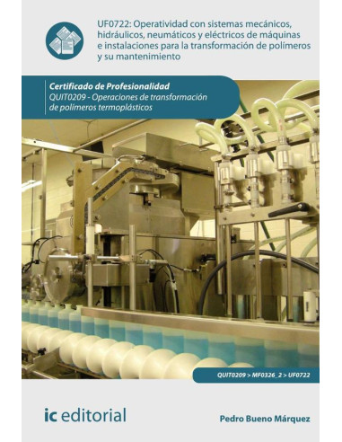 Operatividad con sistemas mecánicos, hidráulicos, neumáticos y eléctricos de máquinas e instalaciones para la transformación de polímeros y su mantenimiento. QUIT0209 - Op. Trans. Poli. Termoplásticos