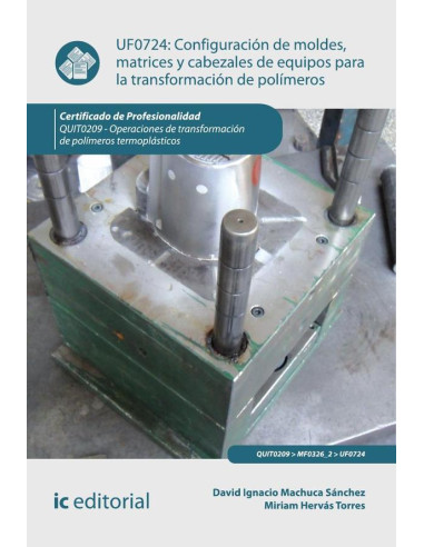 Configuración de moldes, matrices y cabezales de equipos para la transformación de polímeros. QUIT0209 - Operaciones de transformación de polímeros termoplásticos