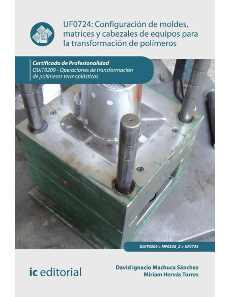 Configuración de moldes, matrices y cabezales de equipos para la transformación de polímeros. QUIT0209 - Operaciones de transformación de polímeros termoplásticos