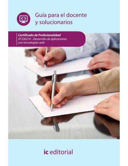 DESARROLLO DE APLICACIONES CON TECNOLOGÍAS WEB. IFCD0210 Guía para el docente y solucionarios