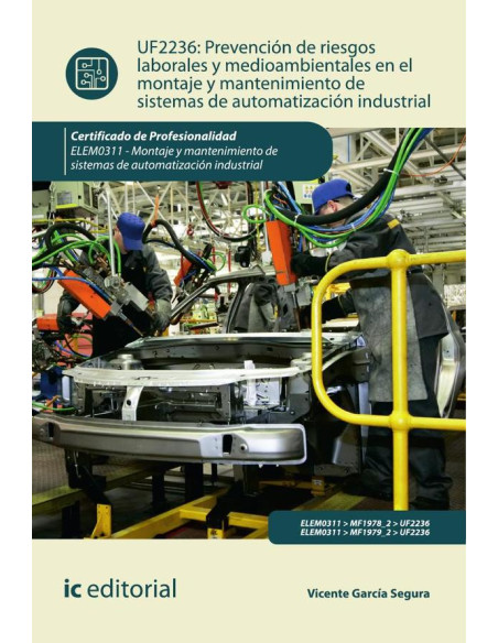 Prevención de riesgos laborales y mediambientales en el montaje y mantenimiento de sistemas de automatización industrial. ELEM0311 - Montaje y mantenimiento de sistemas de automatización industrial