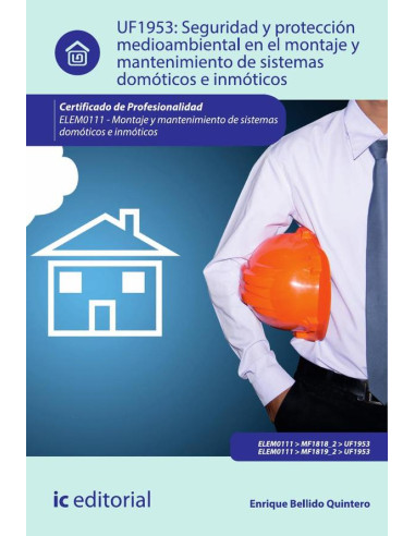 Seguridad y protección medioambiental en el montaje y mantenimiento de sistemas domóticos e inmóticos. ELEM0111 - Montaje y mantenimiento de sistemas domóticos e inmóticos