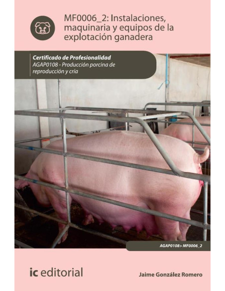 Instalaciones, maquinaria y equipos de la explotación ganadera. AGAP0108 - Producción porcina de reproducción y cría