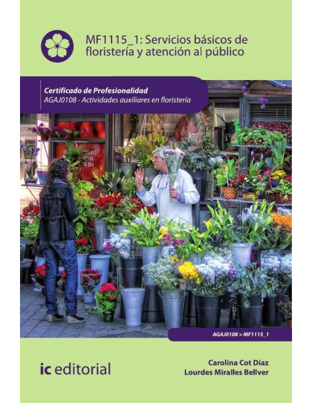 Servicios básicos de floristería y atención al público. AGAJ0108 - Actividades auxiliares en floristería