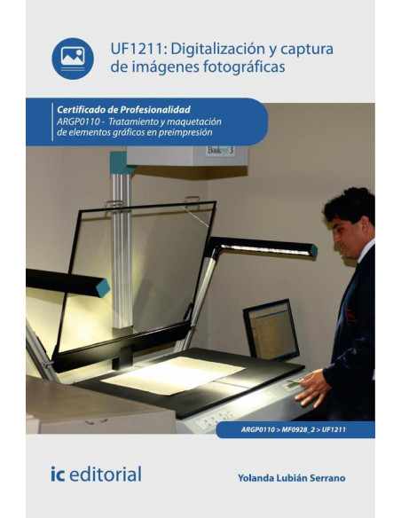 Digitalización y captura de imágenes fotográficas. ARGP0110 - Tratamiento y maquetación de elementos gráficos en preimpresión