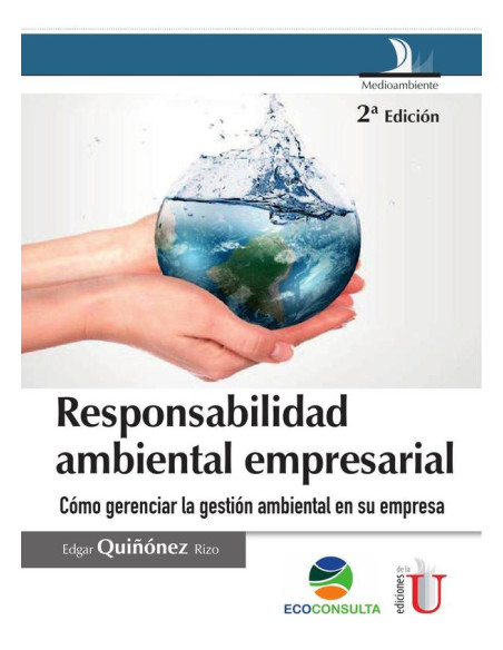 Responsabilidad ambiental empresarial. 2 Ed. Cómo gerenciar la gestión ambiental en su empresa