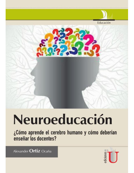 Neuroeducación ¿Cómo aprende el cerebro humano y cómo deberían enseñar los docentes?:¿Cómo Aprende el Cerebro Humano y cómo deberían enseñar los docentes?