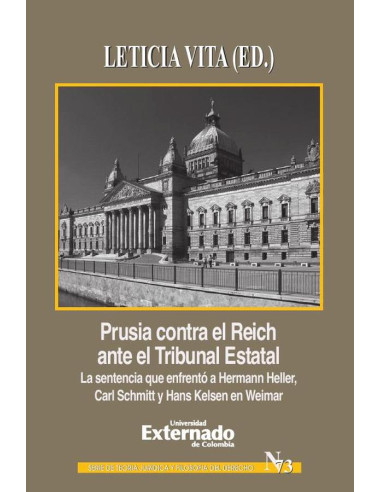 Prusia contra el Reich ante el Tribunal Estatal. La sentencia que enfrentó a Hermann Heller, Carl Schmitt y Hans Kelsen en Weimar