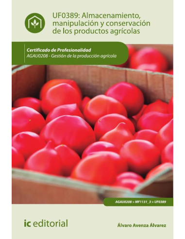 Almacenamiento, manipulación y conservaciones de los productos agrícolas. AGAU0208 - Gestión de la producción agrícola