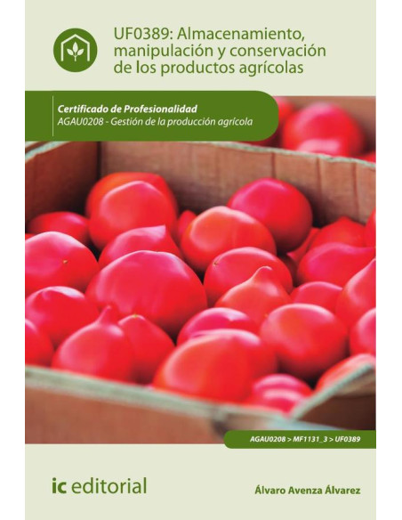 Almacenamiento, manipulación y conservaciones de los productos agrícolas. AGAU0208 - Gestión de la producción agrícola