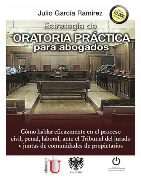 Estrategia de oratoria práctia para abogados:Cómo hablar eficazmente en el proceso civil, penal, laboral, ante el tribunal del jurado y las juntas de comunidades de propietarios