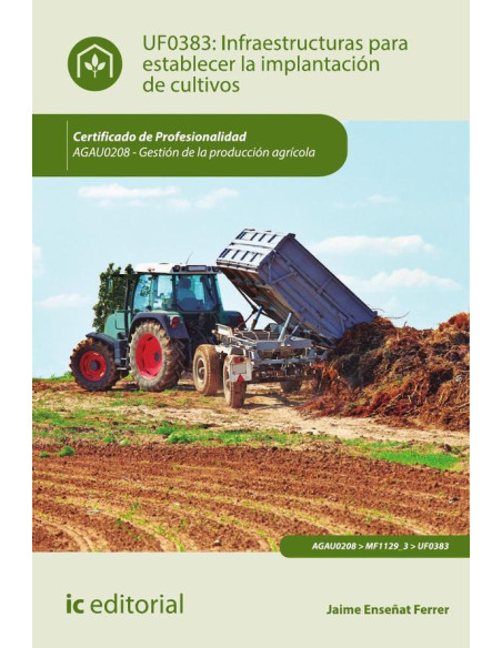 Infraestructuras para establecer la implantación de cultivos. AGAU0208 - Gestión de la producción agrícola