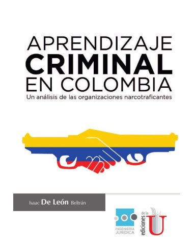 Aprendizaje Criminal en Colombia, un análisis de las organizaciones necotraficantes:Un Análisis De Las Organizaciones Narcotraficantes