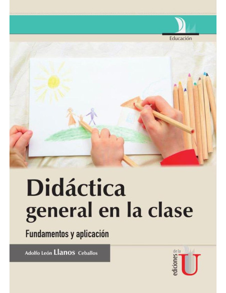 Didáctica general en la clase, fundamentos y aplicación:Fundamentos Y Aplicación