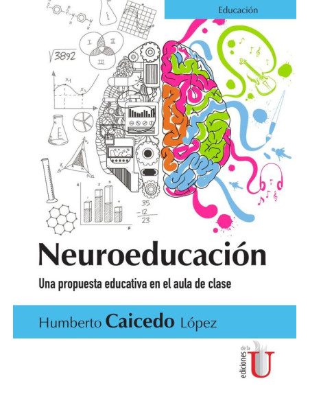 Neuroeducación. Una propuesta educativa en el aula de clase:Una propuesta educativa en el aula de clase