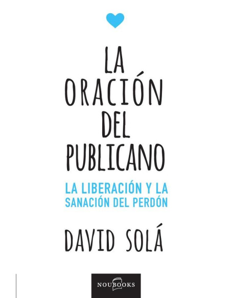 La oración del publicano:La liberación y la sanación del perdón