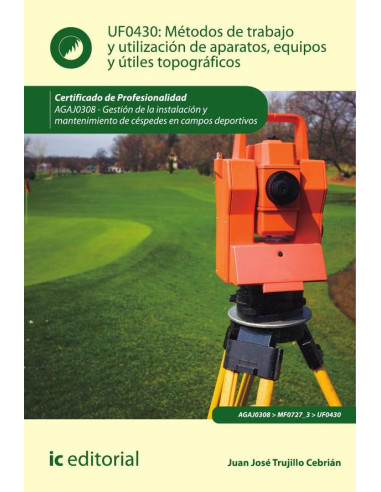 Métodos de trabajo y utilización de aparatos, equipos y útiles topográficos. AGAJ0308 - Gestión de la instalación y mantenimiento de céspedes en campos deportivos