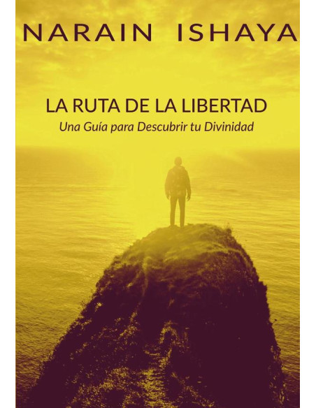 La ruta de la libertad:Una Guía para Descubrir tu Divinidad