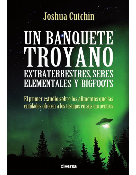 Un banquete troyano:Extraterrestres, seres elementales y bigfoots