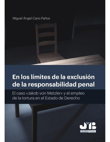 En los límites de la exclusión de la responsabilidad penal.:El caso "Jakob von Metzler" y el empleo de la tortura en el Estado de Derecho.